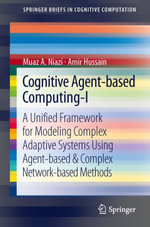 Cognitive Agent-based Computing-I : A Unified Framework for Modeling Complex Adaptive Systems using Agent-based & Complex Network-based Methods - Muaz A Niazi