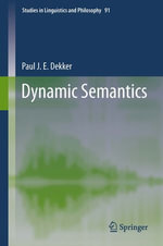 Dynamic Semantics : Dynamic Semantics - Paul J. E. Dekker