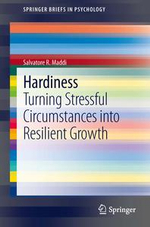 Hardiness : Turning Stressful Circumstances into Resilient Growth - Salvatore R. Maddi