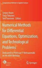 Numerical Methods for Differential Equations, Optimization, and Technological Problems : Dedicated to Professor P. Neittaanmaki on His 60th Birthday - Sergei Repin