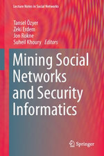 Mining Social Networks and Security Informatics : Lecture Notes in Social Networks - Author