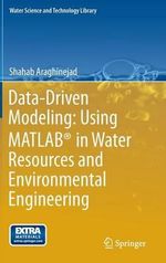 Data-Driven Modeling : Using MATLAB® in Water Resources and Environmental Engineering - Shahab Araghinejad