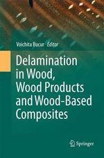 Delamination in Wood, Wood Products and Wood-Based Composites - Voichita Bucur