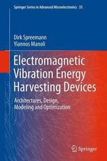 Electromagnetic Vibration Energy Harvesting Devices : Architectures, Design, Modeling and Optimization - Dirk Spreemann