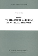 Time : Its Structure and Role in Physical Theories - P.A. Kroes