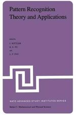 Pattern Recognition Theory and Applications : Proceedings of the NATO Advanced Study Institute held at St. Anne's College, Oxford, March 29-April 10, 1981 - J. Kittler