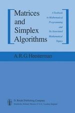 Matrices and Simplex Algorithms : A Textbook in Mathematical Programming and Its Associated Mathematical Topics - Aaart R. Heesterman