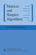 Matrices and Simplex Algorithms : A Textbook in Mathematical Programming and Its Associated Mathematical Topics - Aaart R. Heesterman
