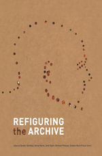 Refiguring the Archive : Literature, Cultural and Media Studies (R0) - Carolyn Hamilton