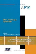 Micro Total Analysis Systems 2001 : Proceedings of the ?TAS 2001 Symposium, held in Monterey, CA, USA 21-25 October, 2001 - J. Michael Ramsey
