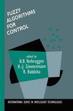 Fuzzy Algorithms for Control : International Series in Intelligent Technologies - H. B. Verbruggen