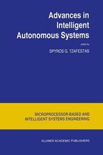 Advances in Intelligent Autonomous Systems : Intelligent Systems, Control and Automation: Science and Engineering - S.G. Tzafestas