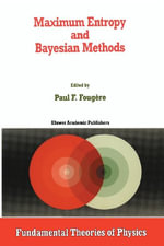 Maximum Entropy and Bayesian Methods : Fundamental Theories of Physics - P.F. FougÃ¨re