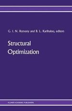 Structural Optimization : Proceedings of the IUTAM Symposium on Structural Optimization, Melbourne, Australia, 9-13 February 1988 - George I. N. Rozvany