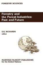 Forestry Sciences : Past and Future : Major developments in the forest and forest industry sector since 1947 in Europe, the USSR and North America - E.G. Richards