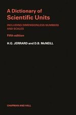A Dictionary of Scientific Units : Including dimensionless numbers and scales - H. G. Jerrard