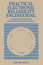 Practical Electronic Reliability Engineering : Getting the Job Done from Requirement Through Acceptance - Jerome Klion