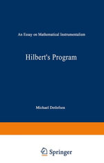 Hilbert's Program : An Essay on Mathematical Instrumentalism - M. Detlefsen