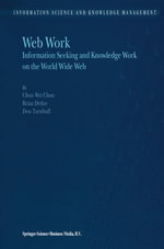 Web Work : Information Seeking and Knowledge Work on the World Wide Web - Chun Wei Choo