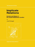 Implicate Relations : Society and Space in the Israeli-Palestinian Conflict - Juval Portugali