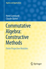 Commutative Algebra: Constructive Methods : Finite Projective Modules - Henri Lombardi