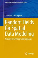 Random Fields for Spatial Data Modeling : A Primer for Scientists and Engineers - Dionissios T. Hristopulos