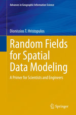 Random Fields for Spatial Data Modeling : A Primer for Scientists and Engineers - Dionissios T. Hristopulos