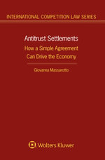 Antitrust Settlements : How a Simple Agreement Can Drive the Economy - Giovanna Massarotto