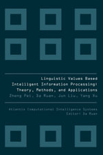 LINGUISTIC VALUES BASED INTELLIGENT INFORMATION PROCESSING : Theory, Methods, and Applications - Pei Zheng