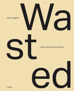 Wasted : When Trash Becomes Treasure - Katie Treggiden