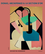 Donas, Archipenko & La Section d'Or : Enchanting Modernism - Peter J.H. Pauwels
