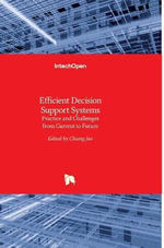 Efficient Decision Support Systems : Practice and Challenges From Current to Future - Chiang Jao