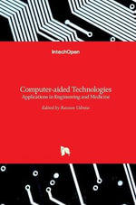 Computer-aided Technologies : Applications in Engineering and Medicine - Razvan Udroiu