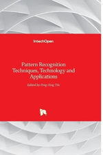 Pattern Recognition : Techniques, Technology and Applications - Peng-Yeng Yin