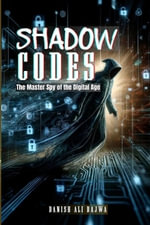 Shadow Codes : The Master Spy of the Digital Age - Bajwa