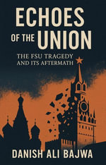 Echoes of the Union : The FSU Tragedy and Its Aftermath - Bajwa