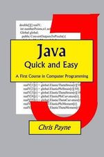 Java Quick and Easy : A First Course in Computer Programming - Chris Payne