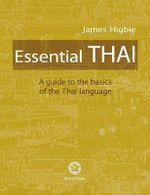Essential Thai : A Guide to the Basics of the Thai Language [With downloadable Audio files] - James Higbie