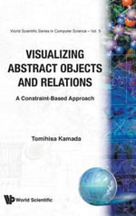 Visualizing Abstract Objects and Relations : World Scientific Series In Computer Science - Tomihisa Kamada