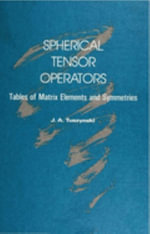 Spherical Tensor Operators : Tables of Matrix Elements and Symmetries : Tables of Matrix Elements and Symmetries - J.A. Tuszynski