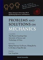 Problems and Solutions on Mechanics : Major American Universities Ph.d. Qualifying Questions and Solutions : Major American Universities Ph.d. Qualifying Questions and Solutions - Yung-Kuo Lim