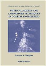 Physical Models and Laboratory Techniques in Coastal Engineering : Advanced Ocean Engineering - HUGHES STEVEN A