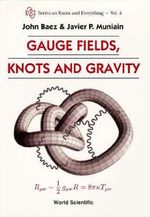 Gauge Fields, Knots And Gravity : Series on Knots & Everything - Javier P  Muniain