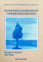 Water Waves Generated By Underwater Explosion : Advanced Series on Ocean Engineering - Bernard Le Mehaute