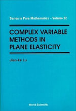 Complex Variable Methods in Plane Elasticity : SERIES IN PURE MATHEMATICS - Lu Jian-Ke