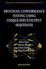 Protocol Conformance Testing Using Unique Input/output Sequences : ADVANCED SERIES IN ELECTRICAL AND COMPUTER ENGINEERING - Fabrizio Lombardi
