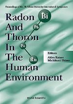 Radon and Thoron in the Human Environment : Proceedings of the 7th Tohwa University International : Proceedings of the 7th Tohwa University International - Akira Katase