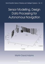Sensor Modelling, Design And Data Processing For Autonomous Navigation : World Scientific Series in Robotics and Intelligent Systems - Martin David Adams