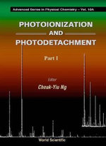 Photoionization And Photodetachment (In 2 Parts) : Advanced Series in Physical Chemistry - Cheuk-Yiu Ng