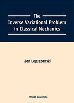 Inverse Variational Problem In Classical Mechanics, The - Jan Lopuszanski